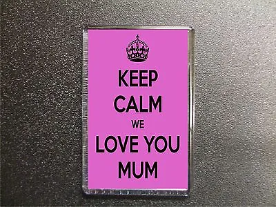 Keep Calm We Love You Mum Fridge Magnet Birthday Mothers Day Gift • £3
