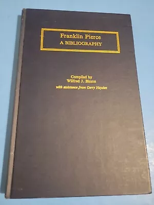 Franklin Pierce: A Bibliography By Wilfred Bisson 1993 1st Ed. Hardcover  • $10