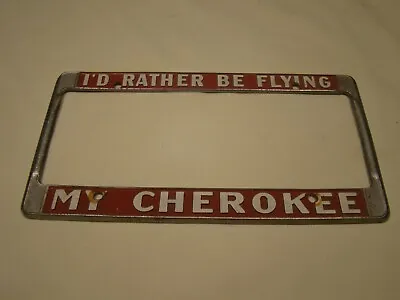 VTG METAL  I'D RATHER BE FLYING MY CHEROKEE  LICENSE PLATE FRAME. Piper Cherokee • $10