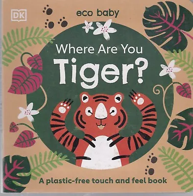 Where Are You Tiger? Board Book Plastic-free Touch And Feel Eco Baby By DK New • £5.99