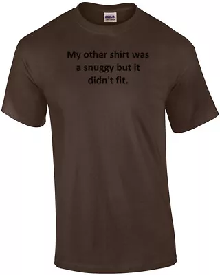 My Other Shirt Was A Snuggy But It Didn't Fit. Shirt • $17.99