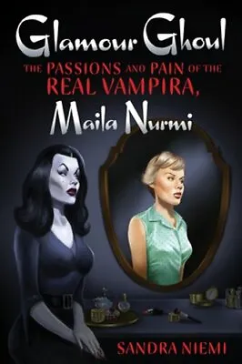 Glamour Ghoul: The Passions And Pain Of The Real Vampira Maila Nurmi By Niemi • $21.42