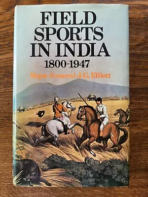 Field Sports In India 1800-1947 By Major-General J G Elliott 1973 1st Edition • £9.99