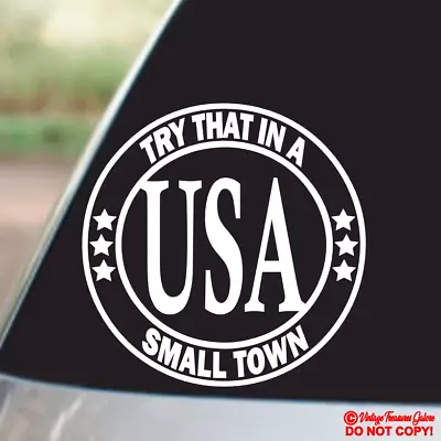 Try That In A Small Town Usa - Vinyl Decal Sticker Car Window Wall Door Bumper • $2.99