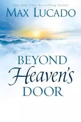 Beyond Heaven's Door - Hardcover By Lucado Max - GOOD • $4.48