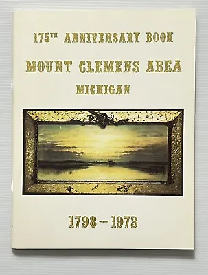 175th Anniversary Book Of Mount Clemens 1798-1973 Mt. Clemens MI PB 1973 • $50