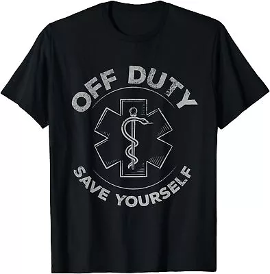 NEW Emergency Medical Technician For Off Duty Save Yourself Tee T-Shirt • $20.99