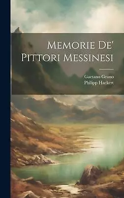 Memorie De' Pittori Messinesi By Gaetano Grano Hardcover Book • $48.40