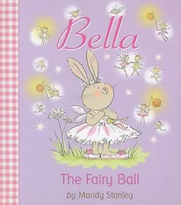 Bella: The Fairy Ball By Stanley Mandy • $6.11