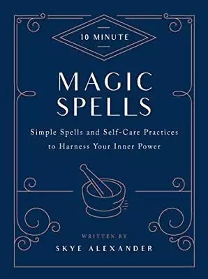 10-Minute Magic Spells: Simple Spel... Alexander Skye • £4.99