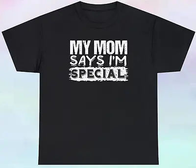 My Mom Says I'm Special T Shirt Funny Kids Parents S-5XL Tee • $13.66