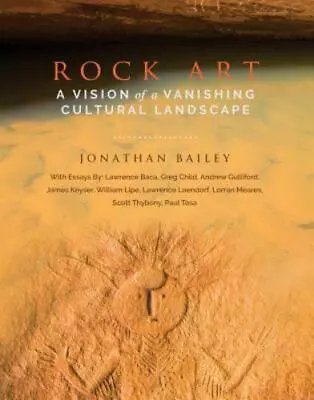 Rock Art: A Vision Of A Vanishing Cultural Landscape By Jonathan Bailey • $6.23