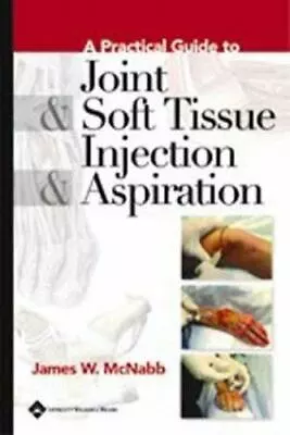 A Practical Guide To Joint & Soft Tissue Injection & Aspiration (1997 Hardcover) • $48