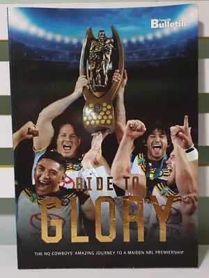 Ride To Glory; The NQ Cowboys' Amazing Journey To Premiership! NRL Memorabilia! • £40.84