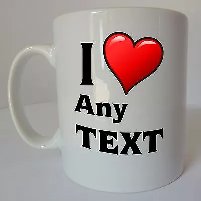 I Love Heart Any Text Personalised Message Name Gift Mug Cup Personalized • £9.99