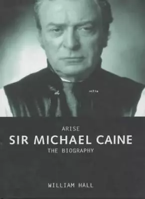 Arise Sir Michael Caine-William Hall • £3.27