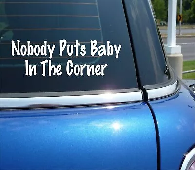 Nobody Puts Baby In The Corner Decal Sticker Funny Movie Dance Time Out Car • $3.49