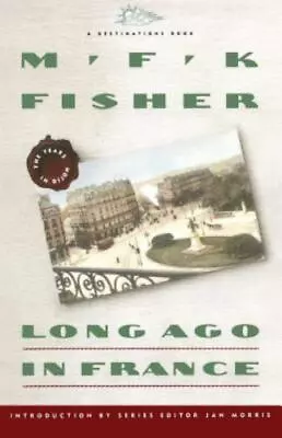 Long Ago In France: The Years In Dijon [DESTINATIONS] By Fisher M.F.K.  Paperb • $4.47