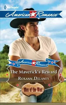 American Romance's Men Of The West Ser.: The Maverick's Reward By Roxann Delaney • $4.50