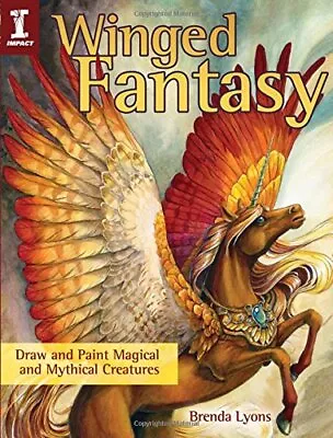 Winged Fantasy: Draw And Paint Magical And Mythical Creatures-Br • £9.39