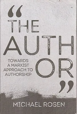 The Author: Towards A Marxist Approach To Autho... - Michael Rosen - Acceptab... • £4.25