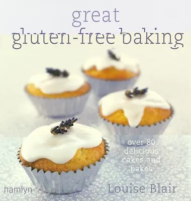 Great Gluten-Free Baking: Over 80 Delicious Cakes And Bakes By Blair Louise • $4.84