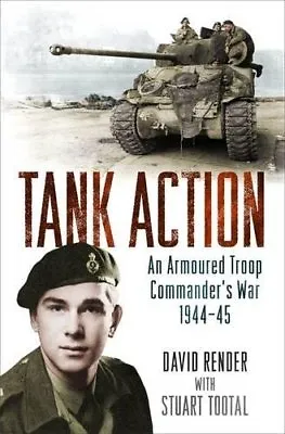 Tank Action: An Armoured Troop Commander's War 1944-45 By Capta .9781474603287 • £2.51