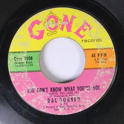 Rock 45 Ral Donner You Don'T Know What You'Ve Got / So Close To Heaven On Gone R • £4.81