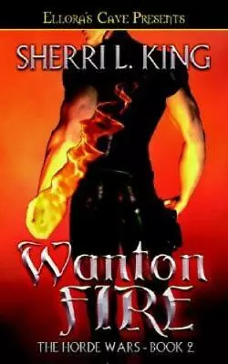 Wanton Fire; The Horde Wars; Book 2 - Paperback Sherri L King 9781419951145 • $5.75