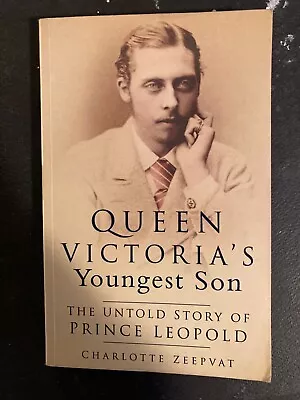 Queen Victoria's Youngest Son: The Untold Story Of Prince Leopold Zeepvat C • £3.50