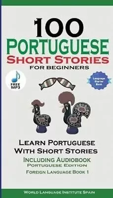 100 Portuguese Short Stories For Beginners Learn Portuguese Wit... 9781732438149 • £14.99