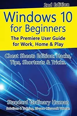 Windows 10 For Beginners. Revised & Expanded 2nd Edition.: The Premiere User<| • $34.90