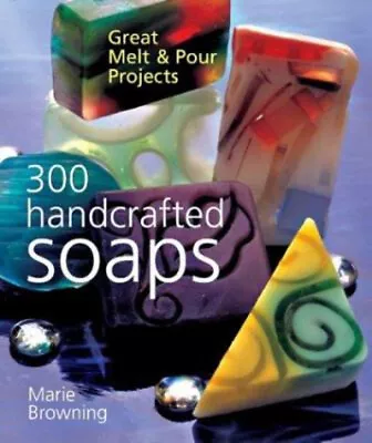 300 Handcrafted Soaps : Great Melt And Pour Projects Paperback Ma • $6.33