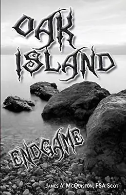 Oak Island Endgame By Mr. James A. McQuiston FSASct • $13.78