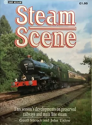 Steam Scene: Geoff Silcock And John Titlow: Ian Allen: 1985. • £3