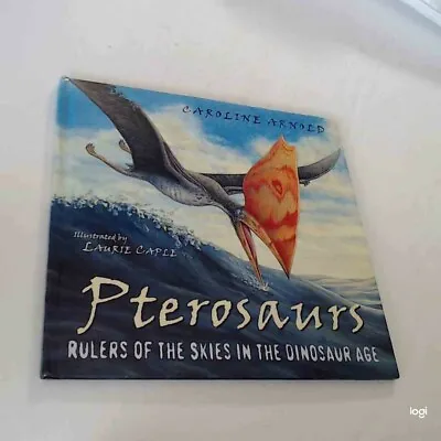 Pterosaurs: Rulers Of The Skies In The Dinosaur Age By Caroline Arnold. (2004 H • $17.75
