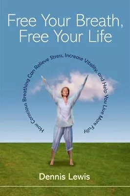 Free Your Breath Free Your Life: How Conscious Breathing Can Relieve Stress I • $3.94