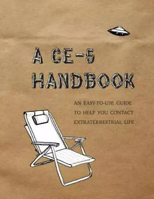 A CE-5 Handbook: An Easy-To-Use Guide To Help You Contact Extraterrestrial Life • $13.95