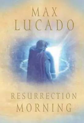 Resurrection Morning (Lucado Max) - Hardcover By Lucado Max - GOOD • $5.74