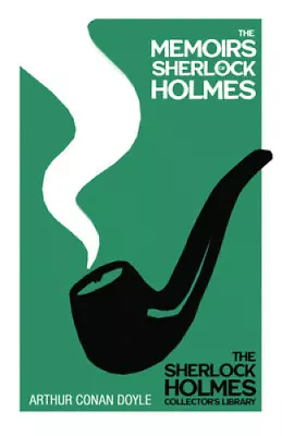 The Memoirs Of Sherlock Holmes - The Sherlock Holmes Collector's Library: With • £44.45