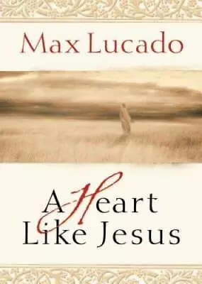 A Heart Like Jesus - Hardcover By Lucado Max - VERY GOOD • $3.73