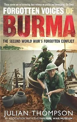 Forgotten Voices Of Burma: The Second World War's Forgotten Conflict By Julian • £3.50