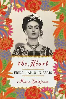 The Heart: Frida Kahlo In Paris By Petitjean Marc • $6.19