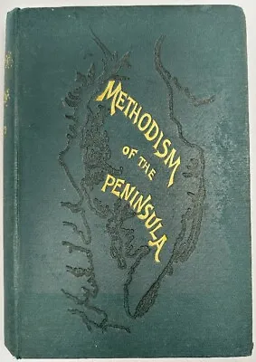 Methodism Of The Peninsula Sketches In The History Of Methodism In The Maryla.. • $95