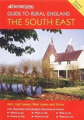 The  Country Living  Guide To Rural England - The South East: Covers Surrey Sus • £2.68