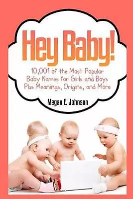 Hey Baby! 10001 Of The Most Popular Baby Names For Girls And Boys Plus Meanings • £23.49