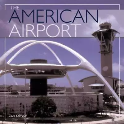 The American Airport - Hardcover By Geza Szurovy - GOOD • $6.16