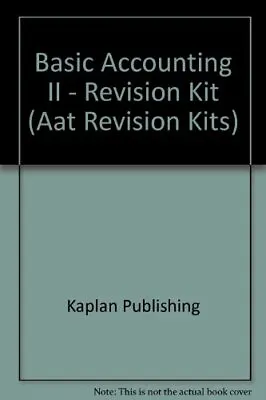 Basic Accounting II - Revision Kit (Aat Revision Kits)Kaplan Pu • £3.42