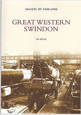 Images Of England: Great Western Swindon - Tim Bryan NEW Paperback • £7.50