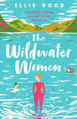 The Wildwater Women: Dive Into The New Most Uplifting Novel Of 2022 Wood Ellie • £3.48